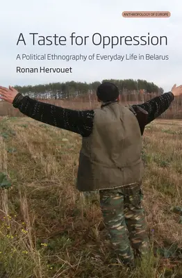 Il gusto dell'oppressione: Etnografia politica della vita quotidiana in Bielorussia - A Taste for Oppression: A Political Ethnography of Everyday Life in Belarus