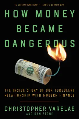 Come il denaro è diventato pericoloso: La storia interna del nostro turbolento rapporto con la finanza moderna - How Money Became Dangerous: The Inside Story of Our Turbulent Relationship with Modern Finance
