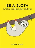 Sii un bradipo: & Mangia, dormi, mangia di nuovo - Be a Sloth: & Eat, Sleep, Eat Repeat