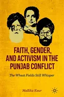 Fede, genere e attivismo nel conflitto del Punjab: I campi di grano sussurrano ancora - Faith, Gender, and Activism in the Punjab Conflict: The Wheat Fields Still Whisper