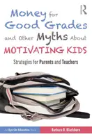 Soldi in cambio di buoni voti e altri miti sulla motivazione dei ragazzi: strategie per genitori e insegnanti - Money for Good Grades and Other Myths about Motivating Kids: Strategies for Parents and Teachers