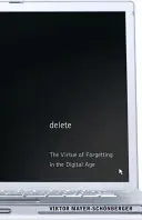 Cancellare: La virtù dell'oblio nell'era digitale - Delete: The Virtue of Forgetting in the Digital Age