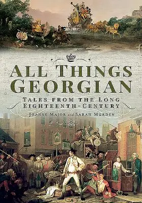 Tutte le cose georgiane: Racconti dal lungo Settecento - All Things Georgian: Tales from the Long Eighteenth-Century