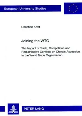 L'adesione alla Wto: L'impatto del commercio, della concorrenza e dei conflitti ridistributivi sull'adesione della Cina all'Organizzazione mondiale del commercio - Joining the Wto: The Impact of Trade, Competition and Redistributive Conflicts on China's Accession to the World Trade Organization