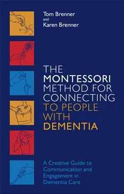 Il metodo Montessori per entrare in contatto con le persone affette da demenza: Una guida creativa alla comunicazione e al coinvolgimento nella cura della demenza - The Montessori Method for Connecting to People with Dementia: A Creative Guide to Communication and Engagement in Dementia Care
