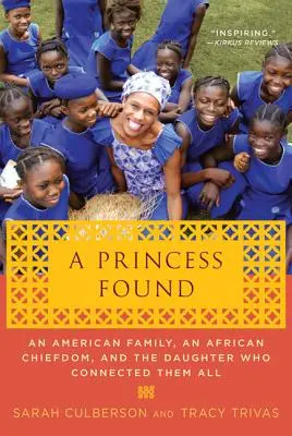 Una principessa ritrovata: Una famiglia americana, un capo africano e la figlia che li ha uniti tutti - A Princess Found: An American Family, an African Chiefdom, and the Daughter Who Connected Them All