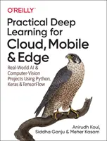 Deep Learning pratico per il cloud, il mobile e l'edge: progetti di intelligenza artificiale e visione artificiale del mondo reale con Python, Keras e Tensorflow - Practical Deep Learning for Cloud, Mobile, and Edge: Real-World AI & Computer-Vision Projects Using Python, Keras & Tensorflow