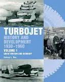 Turbojet: Storia e sviluppo 1930-1960 Volume 1 - Gran Bretagna e Germania - Turbojet: History and Development 1930-1960 Volume 1 - Great Britain and Germany