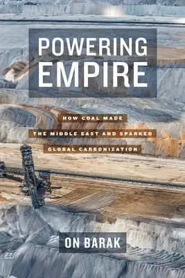 Powering Empire: Come il carbone ha creato il Medio Oriente e ha dato il via alla carbonizzazione globale - Powering Empire: How Coal Made the Middle East and Sparked Global Carbonization