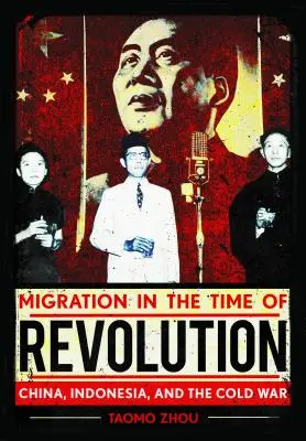 Migrazioni al tempo della rivoluzione: Cina, Indonesia e guerra fredda - Migration in the Time of Revolution: China, Indonesia, and the Cold War