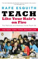 Insegnare come se i capelli andassero a fuoco: I metodi e la follia della stanza 56 - Teach Like Your Hair's on Fire: The Methods and Madness Inside Room 56