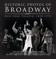 Foto storiche di Broadway: Il teatro di New York 1850-1970 - Historic Photos of Broadway: New York Theater 1850-1970