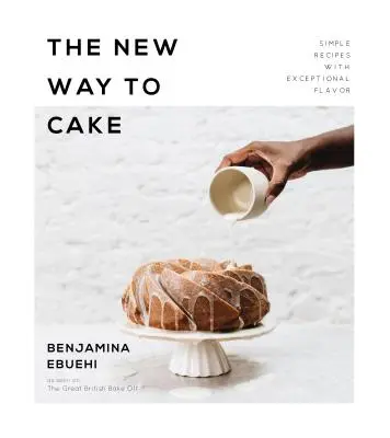 Il nuovo modo di fare dolci: Ricette semplici dal sapore eccezionale - The New Way to Cake: Simple Recipes with Exceptional Flavor