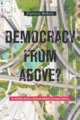 Democrazia dall'alto? La promessa non mantenuta delle riforme partecipative nazionali - Democracy from Above?: The Unfulfilled Promise of Nationally Mandated Participatory Reforms