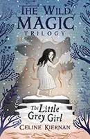 La piccola ragazza grigia (La trilogia della magia selvaggia, libro secondo) - Little Grey Girl (The Wild Magic Trilogy, Book Two)
