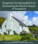 Darganfod Tai Hanesyddol Eryri / Alla scoperta delle case storiche di Snowdonia - Darganfod Tai Hanesyddol Eryri / Discovering the Historic Houses of Snowdonia