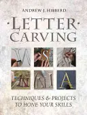 Intaglio di lettere: Tecniche e progetti per affinare le vostre abilità - Letter Carving: Techniques & Projects to Hone Your Skills
