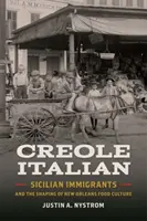 L'italiano creolo: gli immigrati siciliani e la formazione della cultura alimentare di New Orleans - Creole Italian: Sicilian Immigrants and the Shaping of New Orleans Food Culture