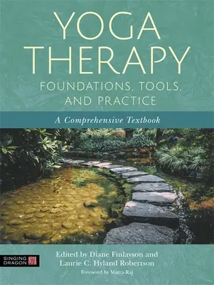 Fondamenti, strumenti e pratica della yoga terapia: Un libro di testo completo - Yoga Therapy Foundations, Tools, and Practice: A Comprehensive Textbook