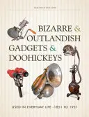 Gadget e aggeggi bizzarri e stravaganti: Usati nella vita quotidiana dal 1985 al 1951 - Bizarre & Outlandish Gadgets & Doohickeys: Used in Everyday Life-1851 to 1951