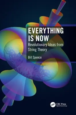 Tutto è adesso: Idee rivoluzionarie dalla teoria delle stringhe - Everything Is Now: Revolutionary Ideas from String Theory