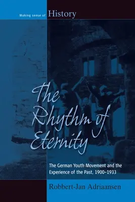 Il ritmo dell'eternità: Il movimento giovanile tedesco e l'esperienza del passato, 1900-1933 - The Rhythm of Eternity: The German Youth Movement and the Experience of the Past, 1900-1933