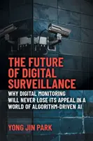 Il futuro della sorveglianza digitale: Perché il monitoraggio digitale non perderà mai il suo fascino in un mondo di IA guidata dagli algoritmi - The Future of Digital Surveillance: Why Digital Monitoring Will Never Lose Its Appeal in a World of Algorithm-Driven AI