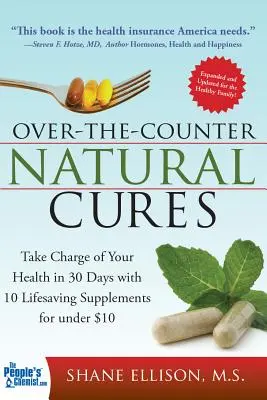Cure naturali da banco, edizione ampliata: Prendete in mano la vostra salute in 30 giorni con 10 integratori salvavita a meno di 10 dollari - Over the Counter Natural Cures, Expanded Edition: Take Charge of Your Health in 30 Days with 10 Lifesaving Supplements for Under $10