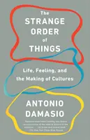 Lo strano ordine delle cose: La vita, il sentimento e la creazione delle culture - The Strange Order of Things: Life, Feeling, and the Making of Cultures
