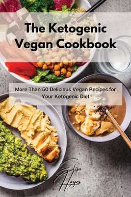 Il libro di cucina vegana chetogenica: Più di 50 deliziose ricette vegane per la dieta chetogenica - The Ketogenic Vegan Cookbook: More Than 50 Delicious Vegan Recipes for Your Ketogenic Diet
