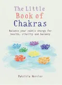 Il piccolo libro dei chakra: Bilanciare i centri energetici per la salute, la vitalità e l'armonia - Little Book of Chakras: Balance Your Energy Centers for Health, Vitality and Harmony