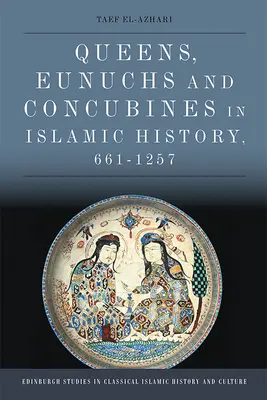 Regine, eunuchi e concubine nella storia islamica, 661-1257”. - Queens, Eunuchs and Concubines in Islamic History, 661 1257