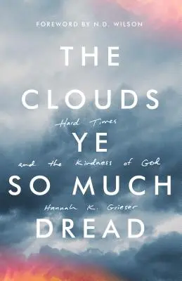 Le nuvole che fanno paura: Tempi duri e la gentilezza di Dio - The Clouds Ye So Much Dread: Hard Times and the Kindness of God