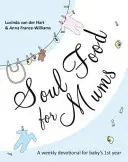 Cibo dell'anima per le mamme: Un devozionale ideale per il primo anno del bambino - Soul Food for Mums: An Ideal Devotional for Baby's 1st Year