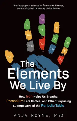 Gli elementi della vita: Come il ferro ci aiuta a respirare, il potassio ci fa vedere e altri sorprendenti superpoteri della tavola periodica - The Elements We Live by: How Iron Helps Us Breathe, Potassium Lets Us See, and Other Surprising Superpowers of the Periodic Table