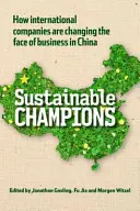 Campioni sostenibili - Come le aziende internazionali stanno cambiando il volto del business in Cina - Sustainable Champions - How International Companies are Changing the Face of Business in China