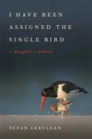 Mi è stato assegnato l'uccello singolo: Memoria di una figlia - I Have Been Assigned the Single Bird: A Daughter's Memoir