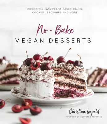 Dessert vegani senza cottura: Torte, biscotti, brownies e altro ancora incredibilmente facili a base vegetale - No-Bake Vegan Desserts: Incredibly Easy Plant-Based Cakes, Cookies, Brownies and More