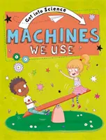 Approfondire la scienza: Le macchine che usiamo - Get Into Science: Machines We Use