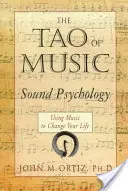 Il Tao della musica: La psicologia del suono che usa la musica per cambiare la vita - The Tao of Music: Sound Psychology Using Music to Change Your Life