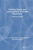 Affrontare le cause e le conseguenze delle disuguaglianze nella salute: Una guida pratica - Tackling Causes and Consequences of Health Inequalities: A Practical Guide