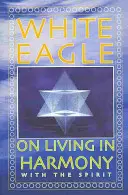 Aquila Bianca - Vivere in armonia con lo Spirito - White Eagle on Living in Harmony with the Spirit