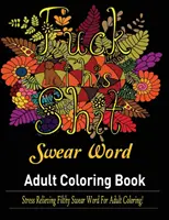 Parole imprecazioni Libro da colorare per adulti: Parolacce per adulti da colorare per alleviare lo stress! - Swear Words Adult coloring book: Stress Relieving Filthy Swear Words for Adult Coloring!