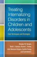 Trattamento dei disturbi internalizzanti nei bambini e negli adolescenti: Tecniche e strategie di base - Treating Internalizing Disorders in Children and Adolescents: Core Techniques and Strategies