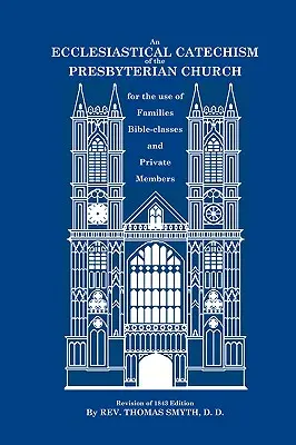Catechismo ecclesiastico della Chiesa presbiteriana: Per l'uso delle famiglie, delle classi bibliche e dei membri privati - An Ecclesiastical Catechism of the Presbyterian Church: For the Use of Families, Bible-Classes and Private Members