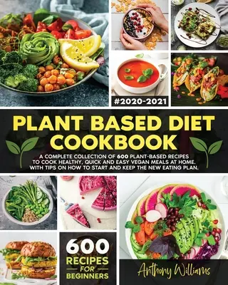 Ricettario di dieta a base vegetale: Una raccolta completa di 600 ricette a base vegetale per cucinare pasti vegani sani, veloci e facili a casa. Con suggerimenti su come - Plant Based Diet Cookbook: A Complete Collection of 600 Plant-Based Recipes to Cook Healthy, Quick and Easy Vegan Meals at Home. With Tips on How