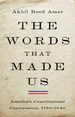 Le parole che ci hanno fatto: la conversazione costituzionale americana, 1760-1840 - The Words That Made Us: America's Constitutional Conversation, 1760-1840