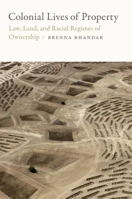 Vite coloniali di proprietà: Legge, terra e regimi razziali di proprietà - Colonial Lives of Property: Law, Land, and Racial Regimes of Ownership