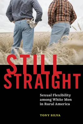 Ancora etero: Flessibilità sessuale tra gli uomini bianchi dell'America rurale - Still Straight: Sexual Flexibility Among White Men in Rural America