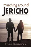 Marciare intorno a Gerico: Pregare il coniuge non salvato per entrare nel Regno - Marching Around Jericho: Praying Your Unsaved Spouse into the Kingdom